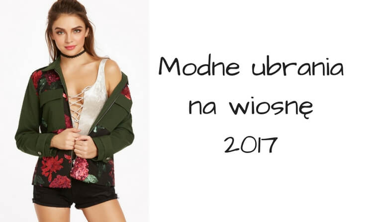 modne ubrania na wiosnę 2017